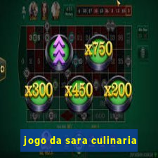 jogo da sara culinaria